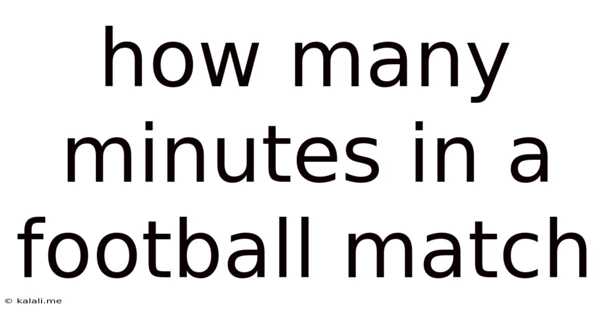 How Many Minutes In A Football Match
