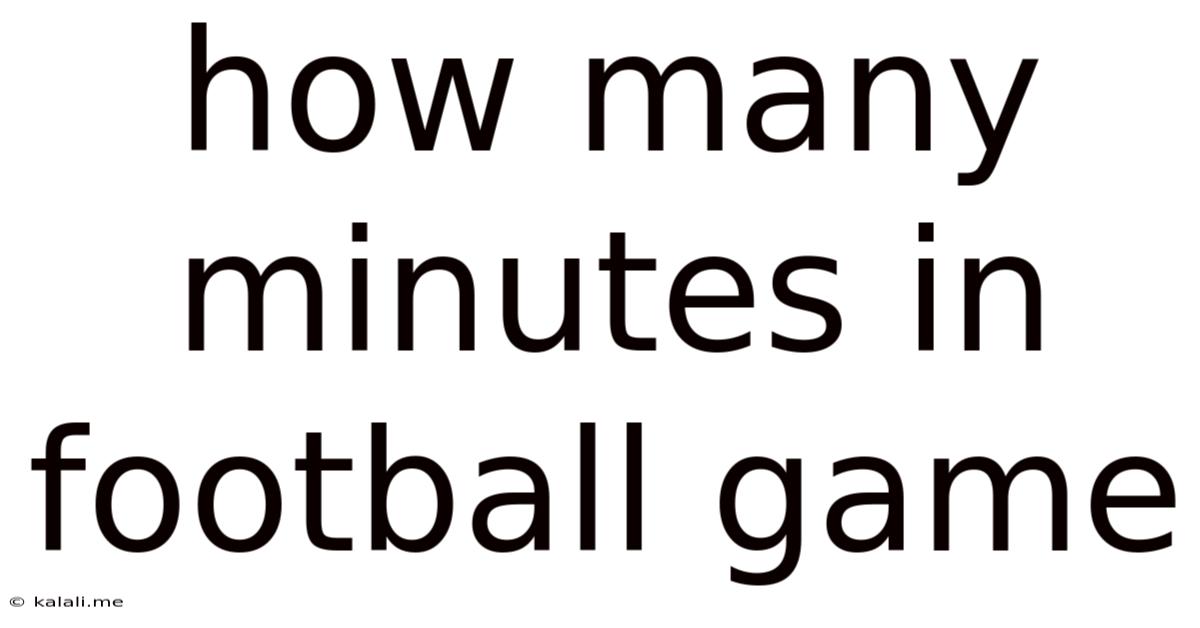 How Many Minutes In Football Game