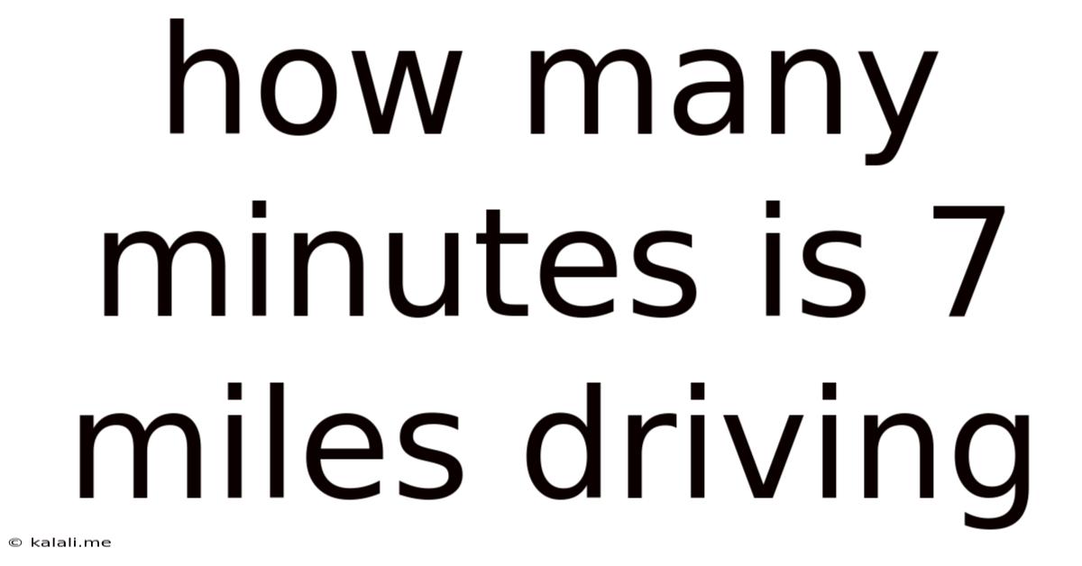 How Many Minutes Is 7 Miles Driving