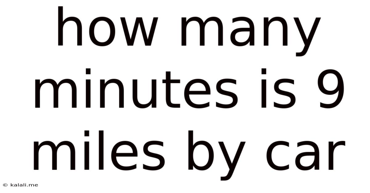 How Many Minutes Is 9 Miles By Car