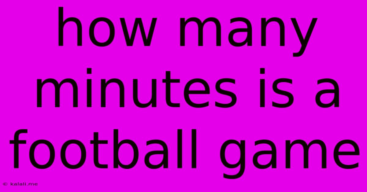 How Many Minutes Is A Football Game