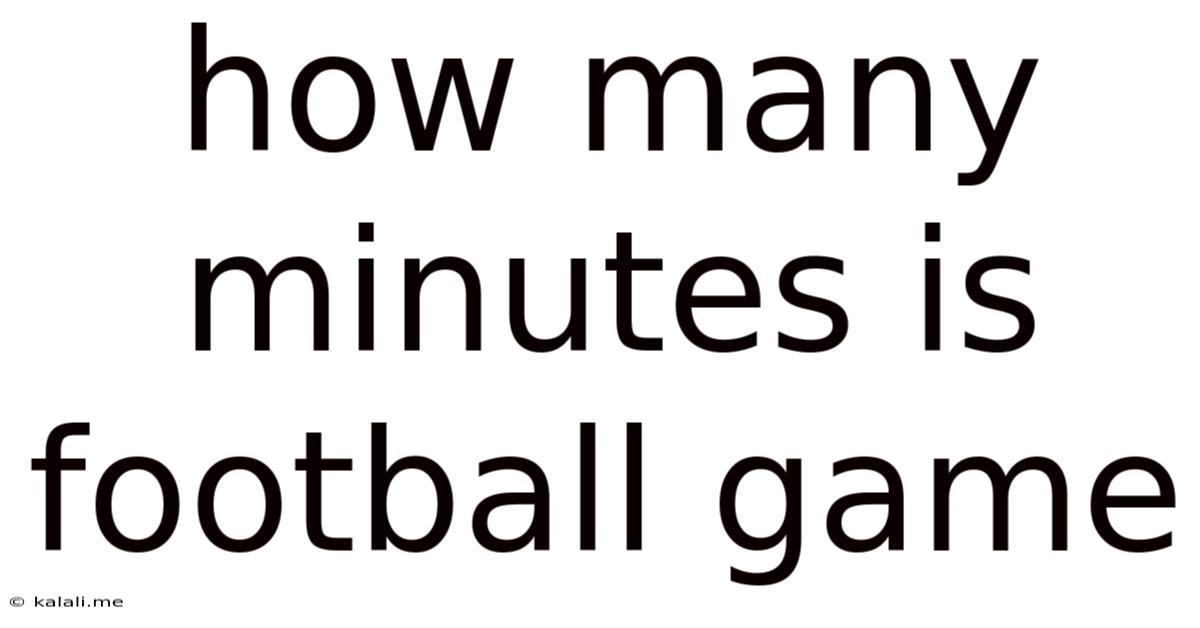 How Many Minutes Is Football Game