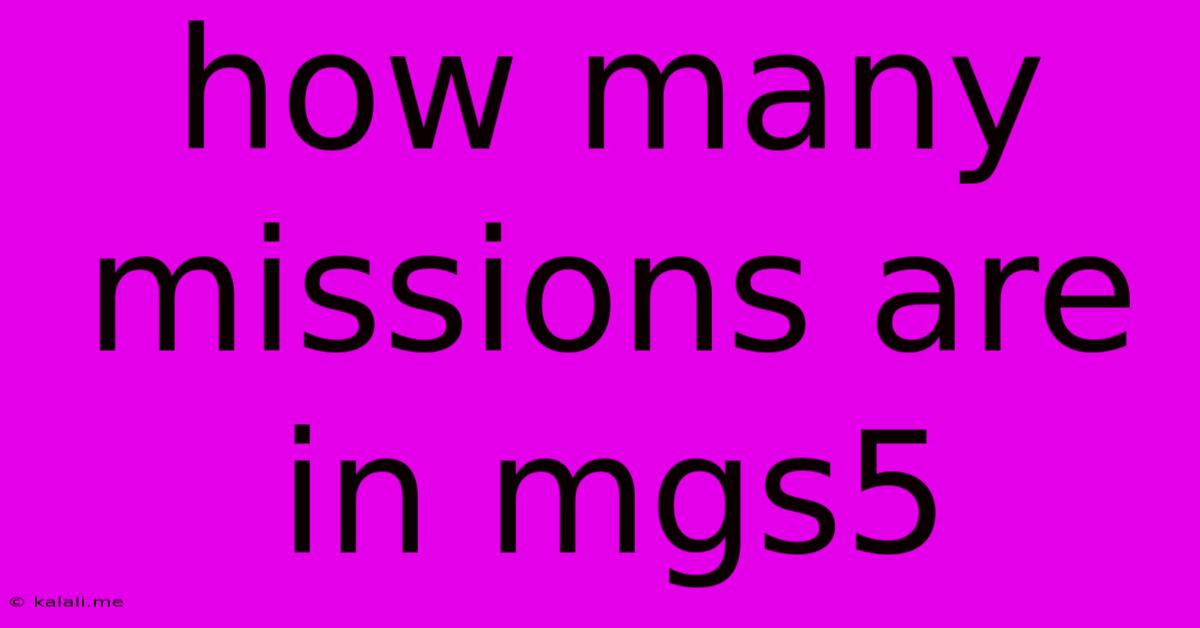 How Many Missions Are In Mgs5