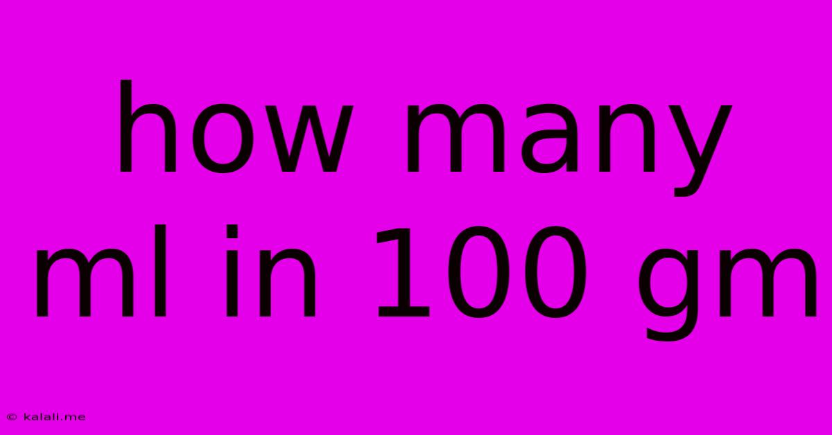 How Many Ml In 100 Gm