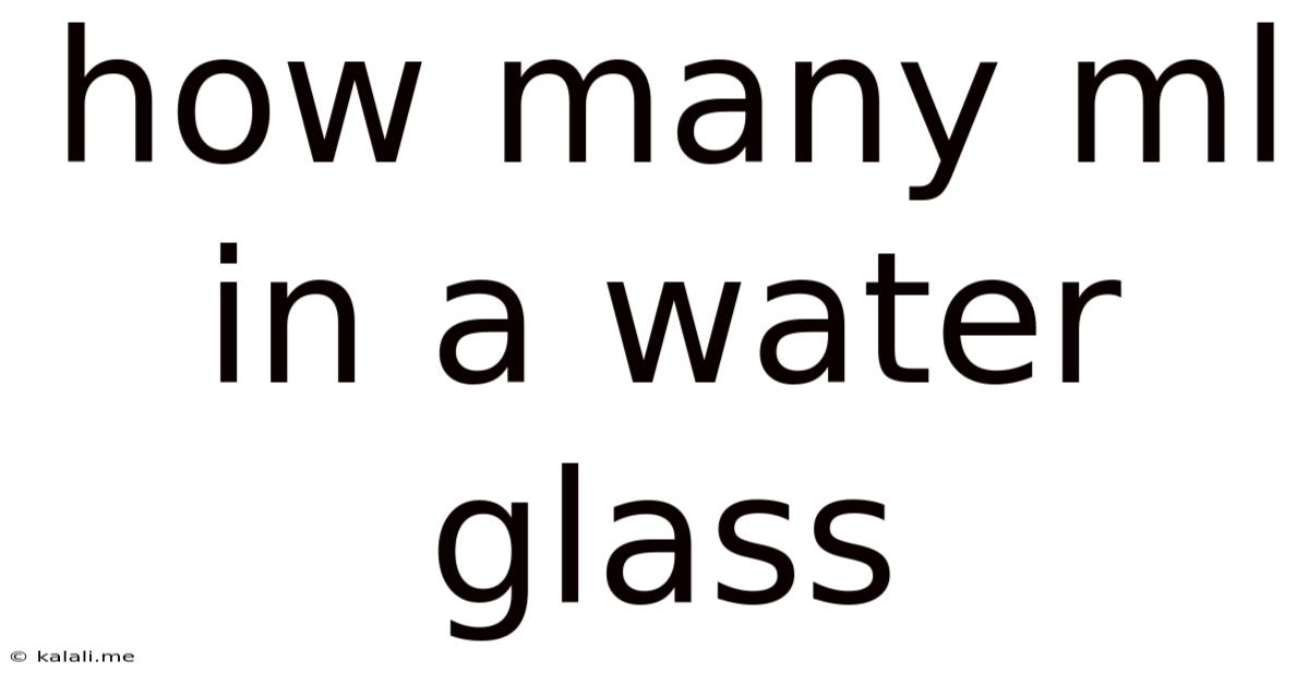 How Many Ml In A Water Glass