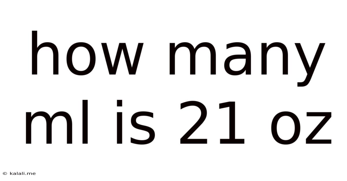 How Many Ml Is 21 Oz