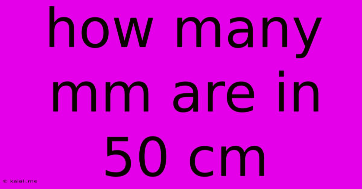 How Many Mm Are In 50 Cm