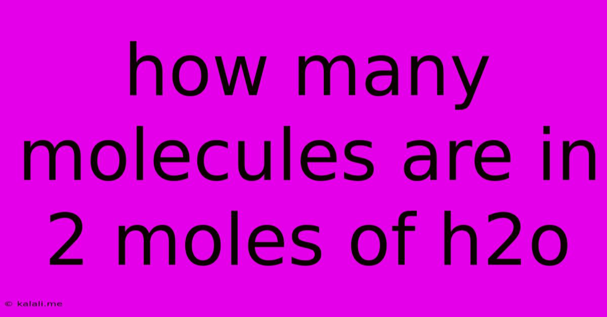 How Many Molecules Are In 2 Moles Of H2o