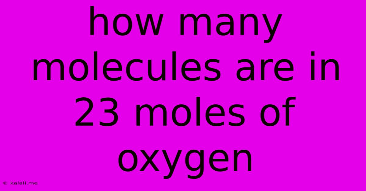 How Many Molecules Are In 23 Moles Of Oxygen
