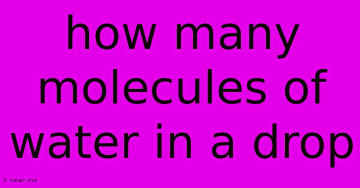 How Many Molecules Of Water In A Drop