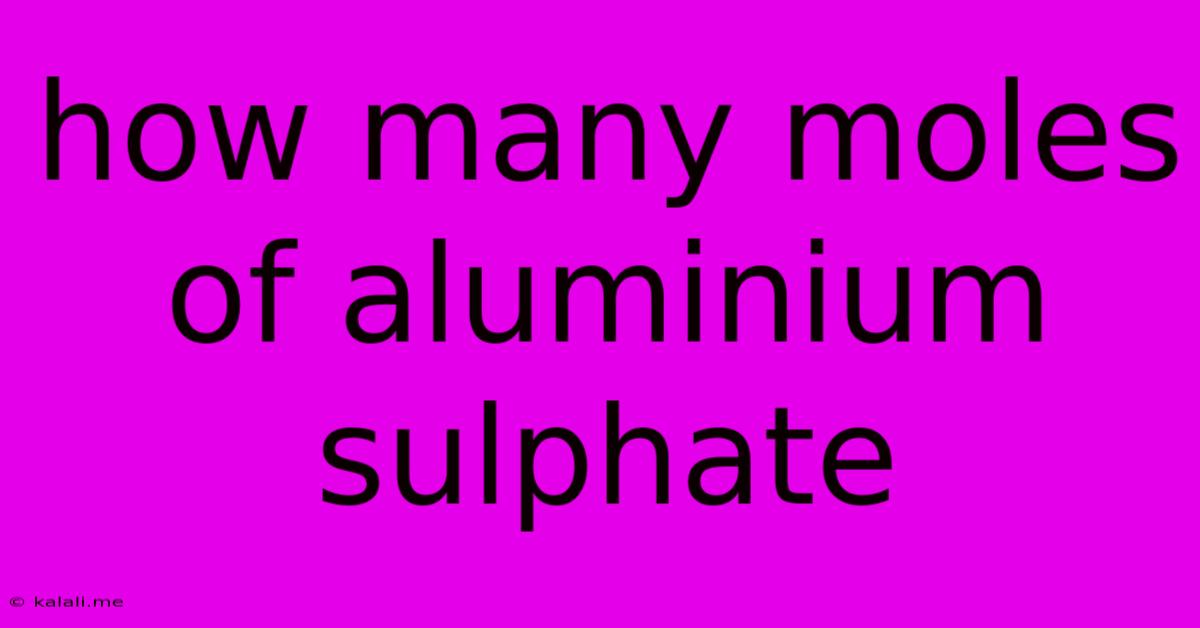 How Many Moles Of Aluminium Sulphate