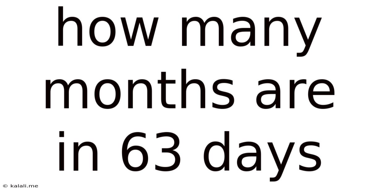 How Many Months Are In 63 Days