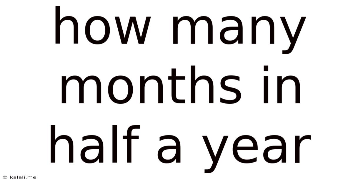 How Many Months In Half A Year