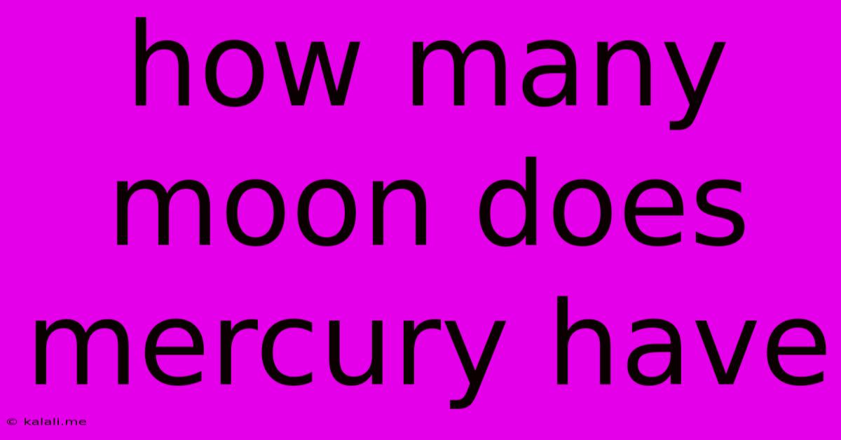 How Many Moon Does Mercury Have