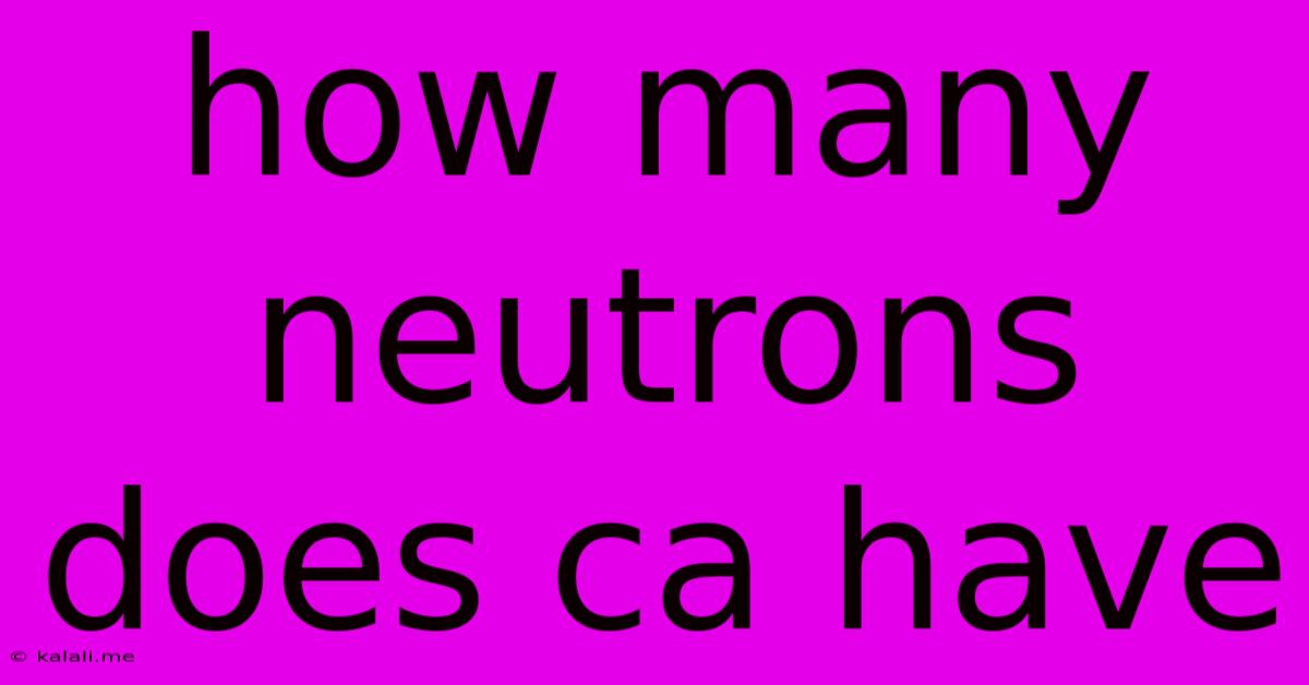 How Many Neutrons Does Ca Have