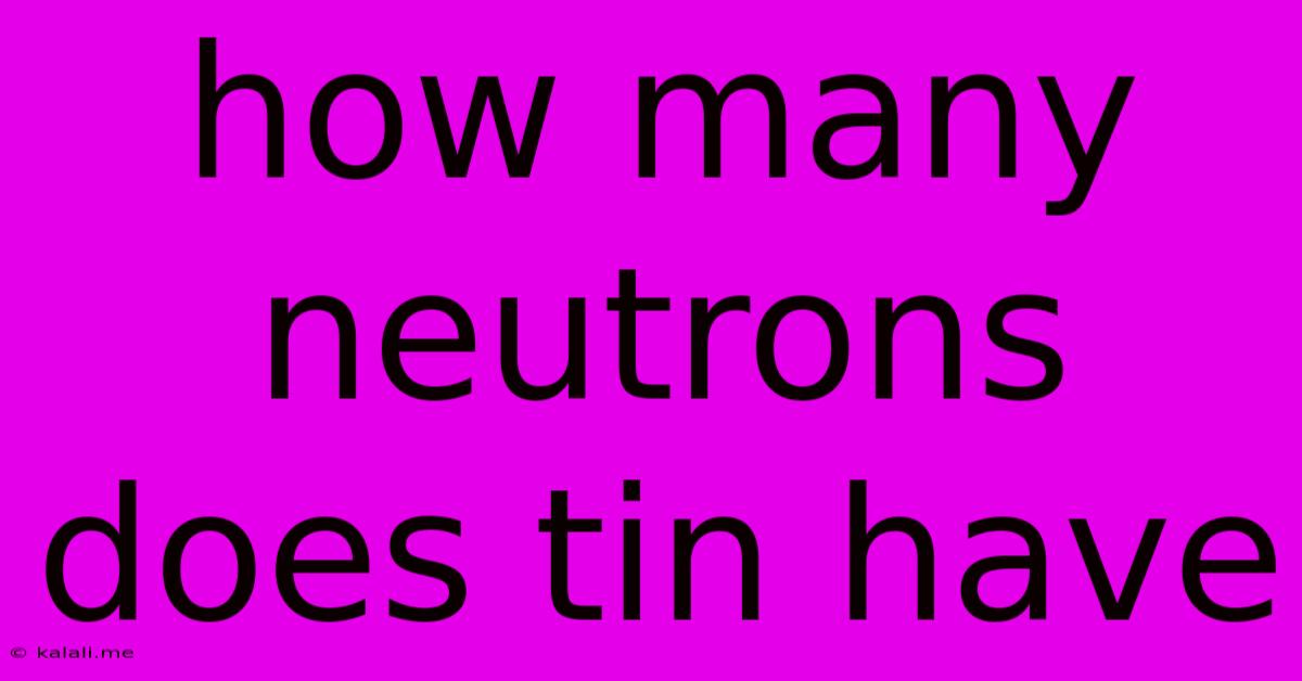 How Many Neutrons Does Tin Have