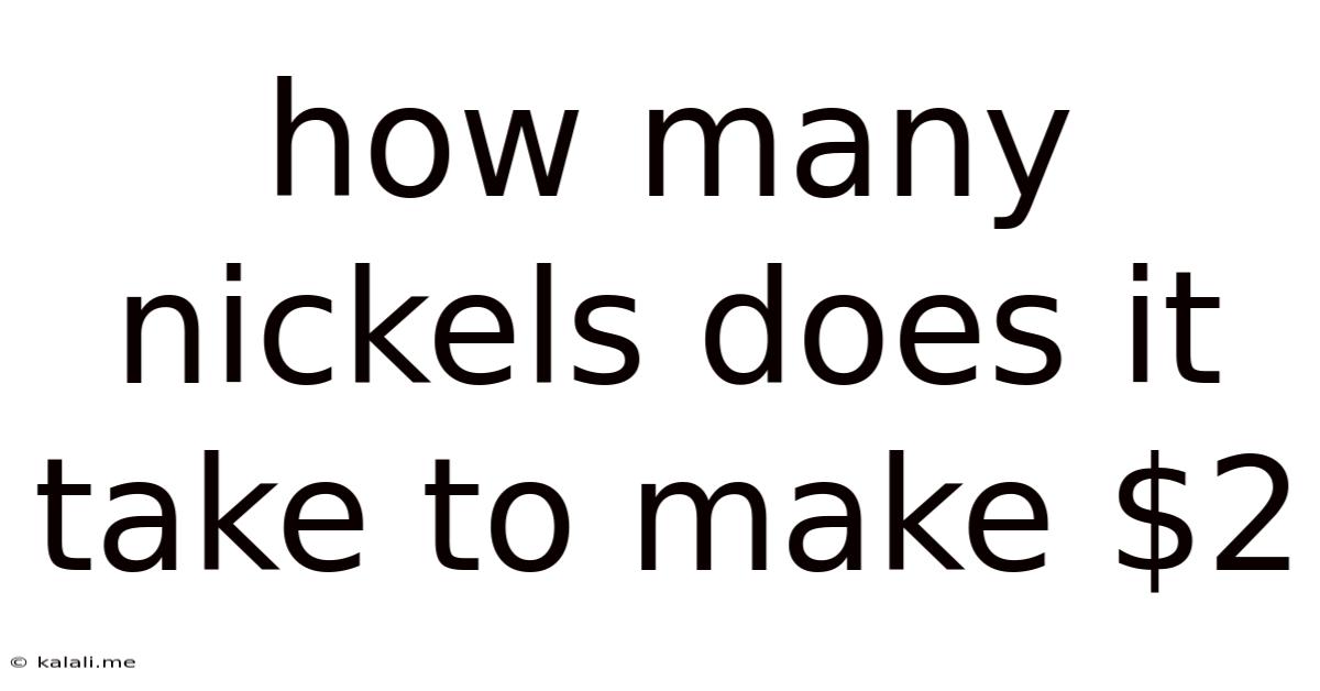 How Many Nickels Does It Take To Make $2