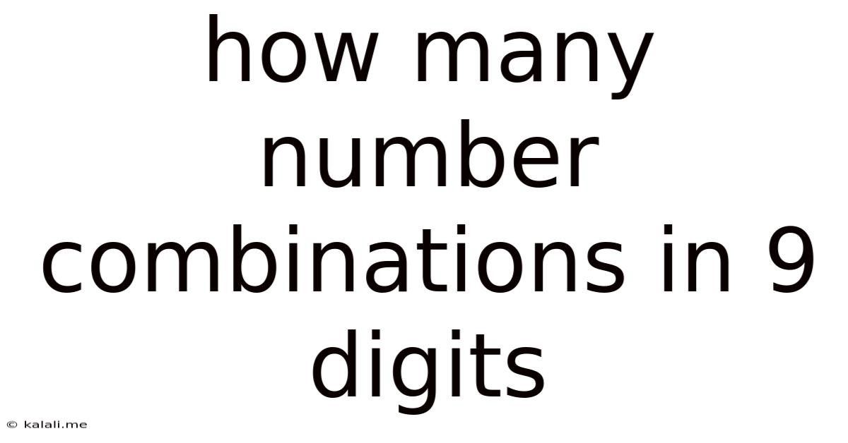 How Many Number Combinations In 9 Digits