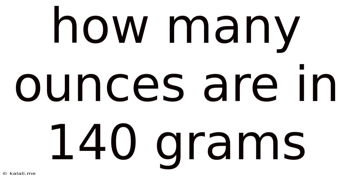 How Many Ounces Are In 140 Grams