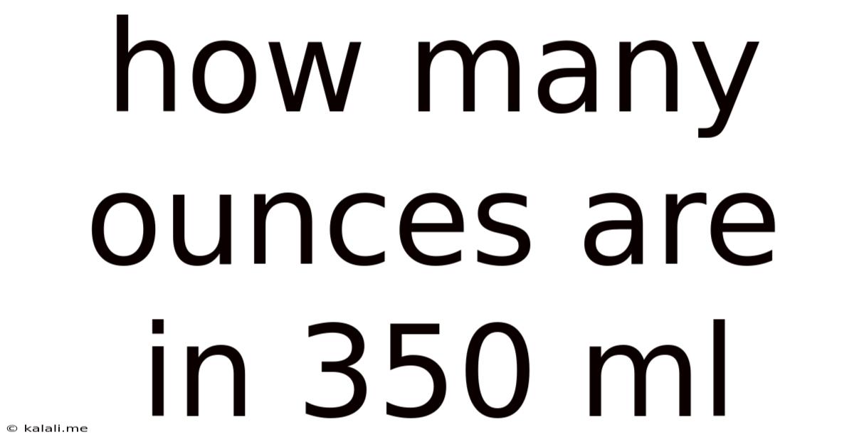 How Many Ounces Are In 350 Ml