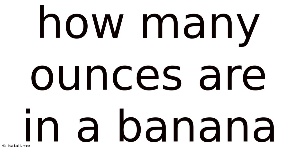 How Many Ounces Are In A Banana