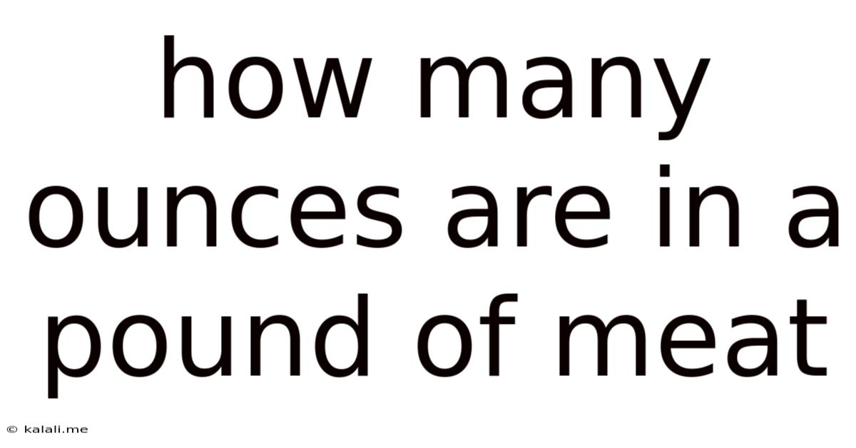 How Many Ounces Are In A Pound Of Meat