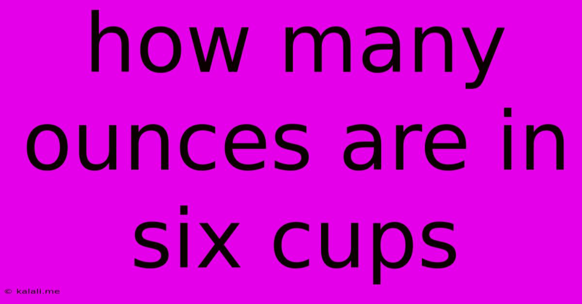 How Many Ounces Are In Six Cups