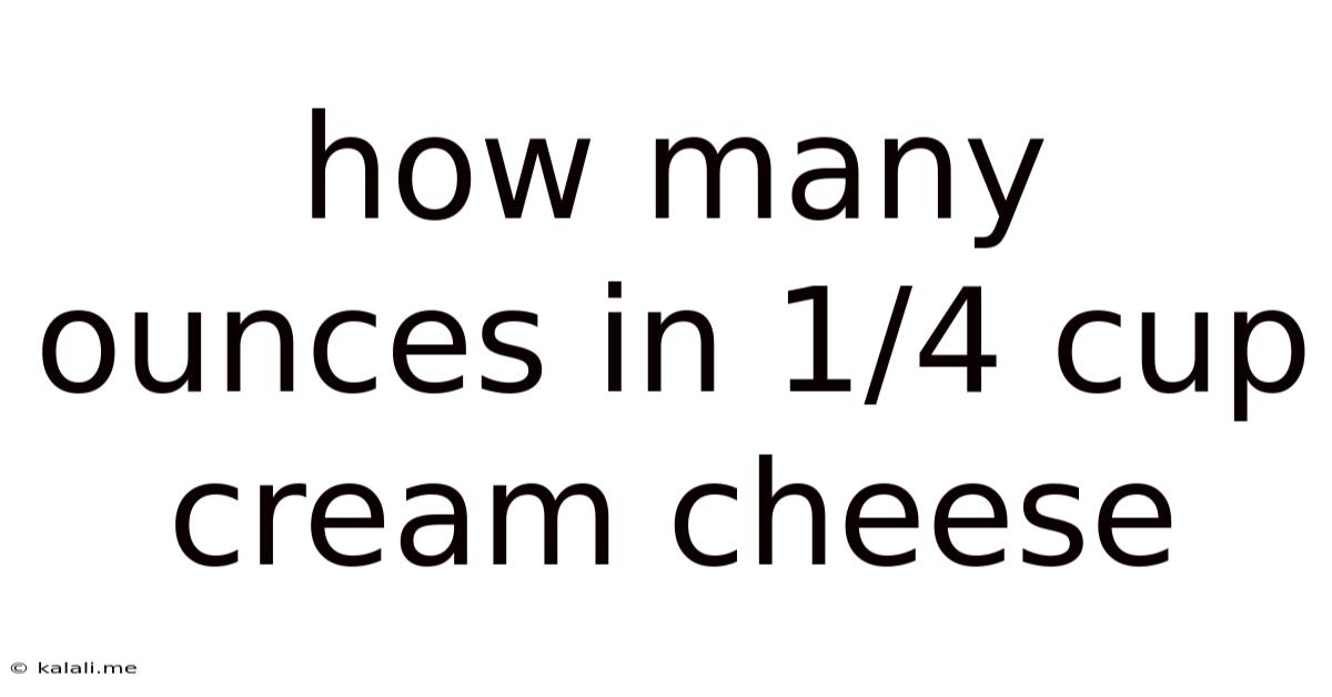 How Many Ounces In 1/4 Cup Cream Cheese
