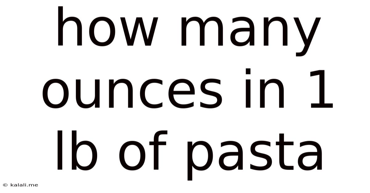 How Many Ounces In 1 Lb Of Pasta