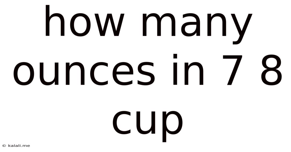 How Many Ounces In 7 8 Cup