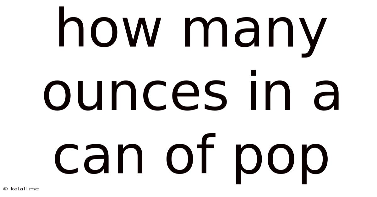 How Many Ounces In A Can Of Pop