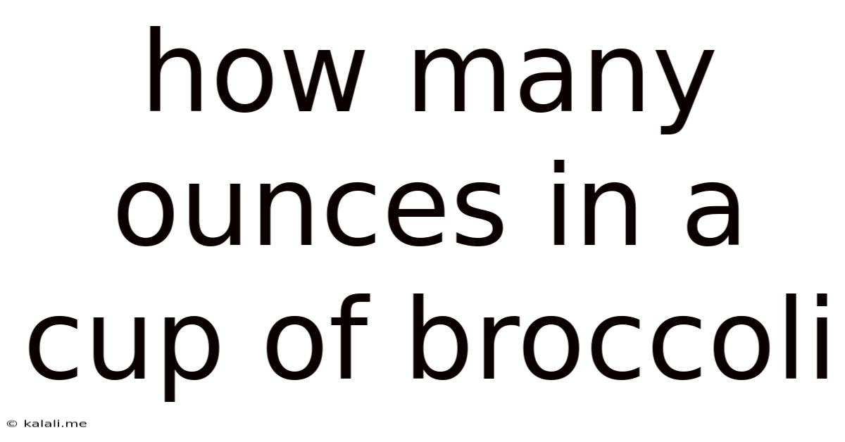 How Many Ounces In A Cup Of Broccoli