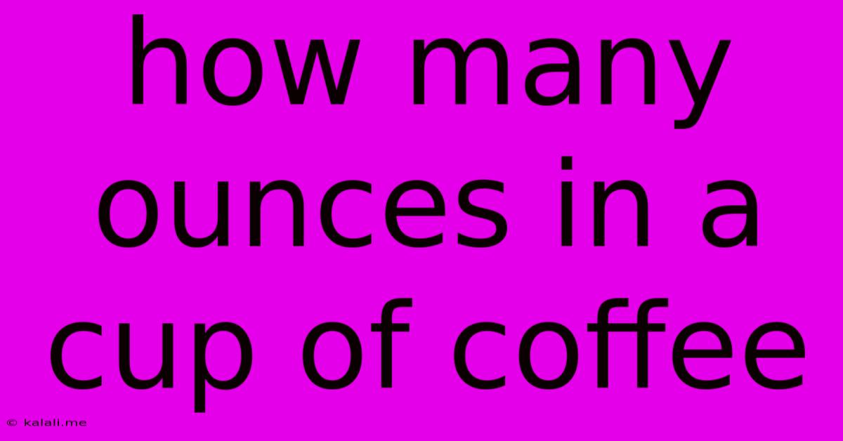 How Many Ounces In A Cup Of Coffee