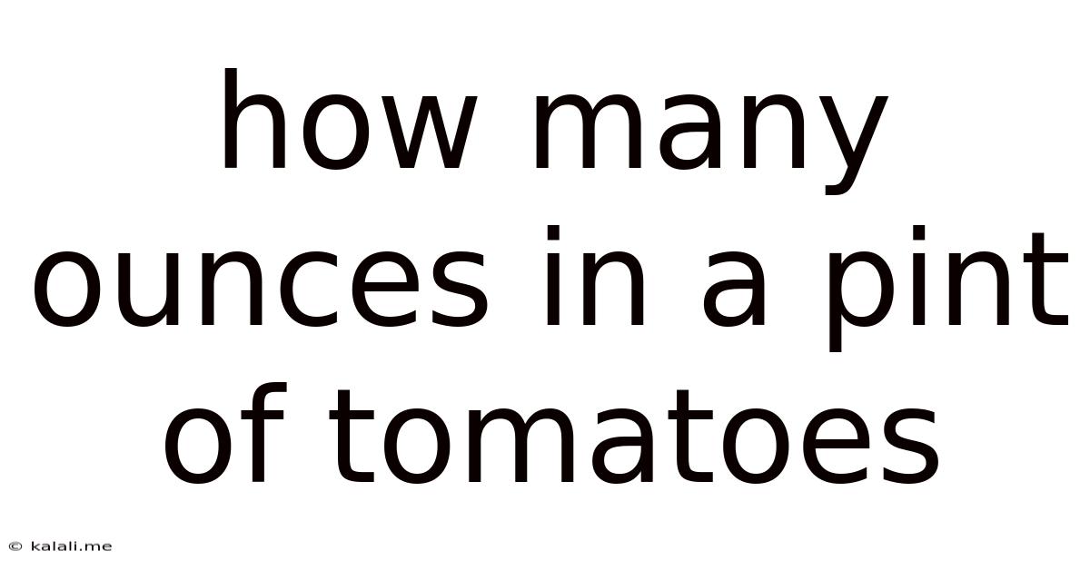 How Many Ounces In A Pint Of Tomatoes