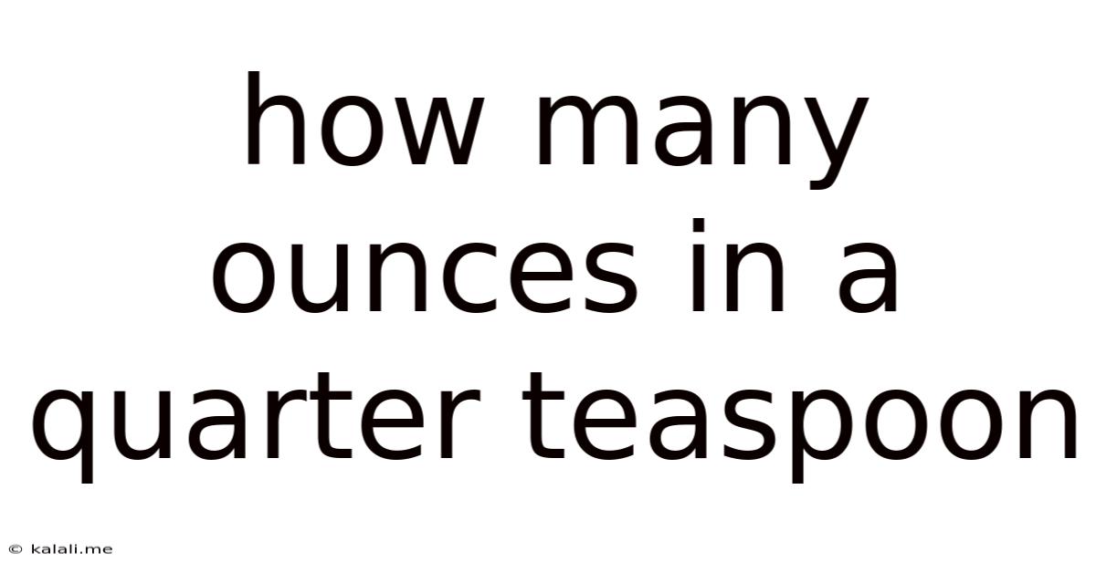 How Many Ounces In A Quarter Teaspoon