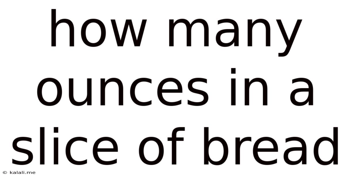 How Many Ounces In A Slice Of Bread