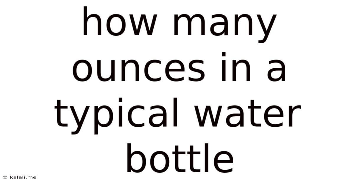How Many Ounces In A Typical Water Bottle