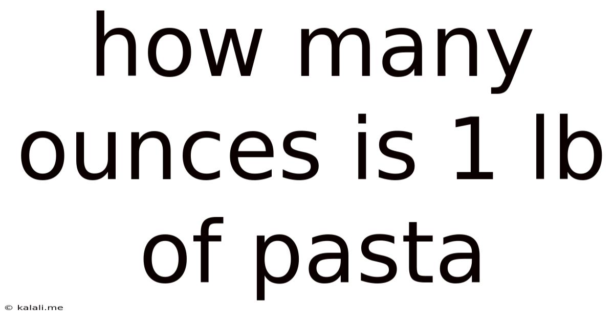 How Many Ounces Is 1 Lb Of Pasta