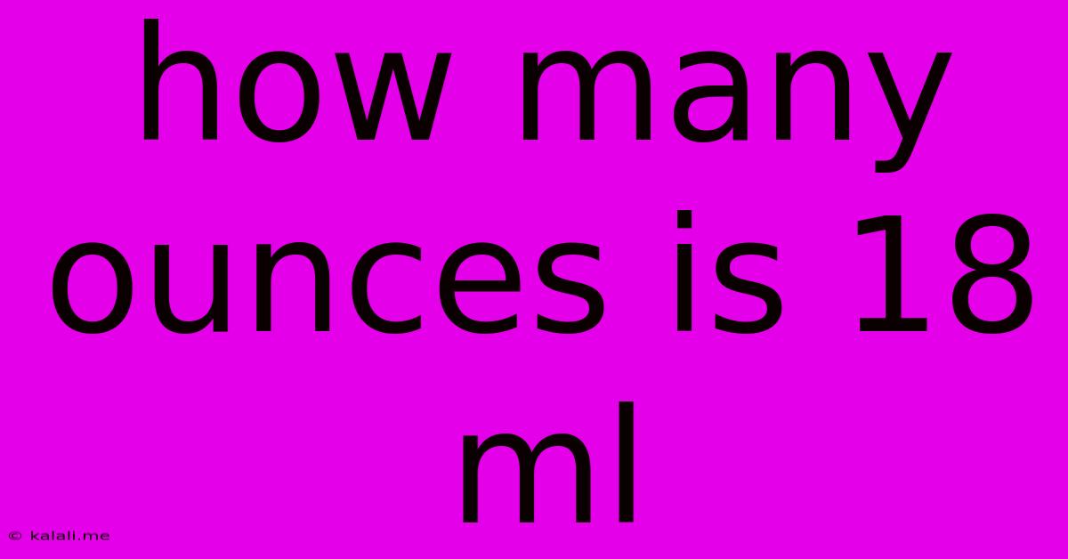 How Many Ounces Is 18 Ml