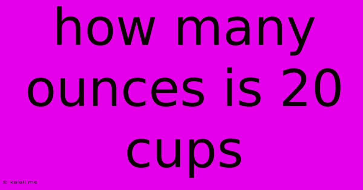 How Many Ounces Is 20 Cups