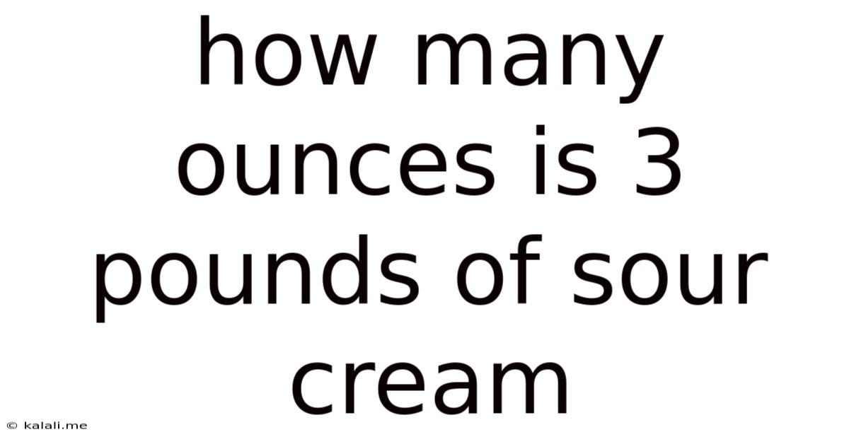 How Many Ounces Is 3 Pounds Of Sour Cream