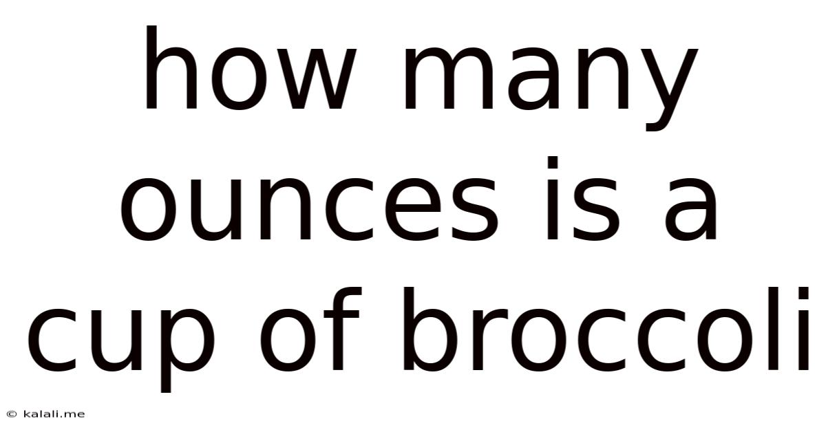 How Many Ounces Is A Cup Of Broccoli