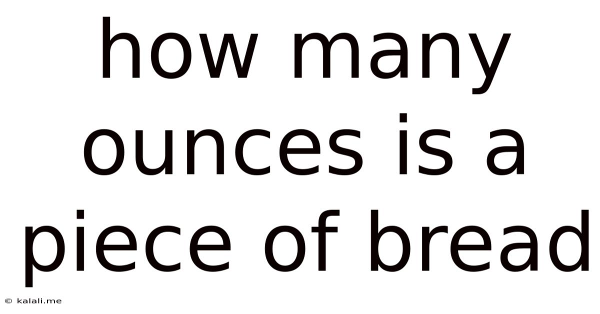 How Many Ounces Is A Piece Of Bread