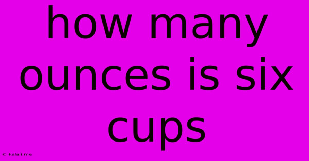 How Many Ounces Is Six Cups