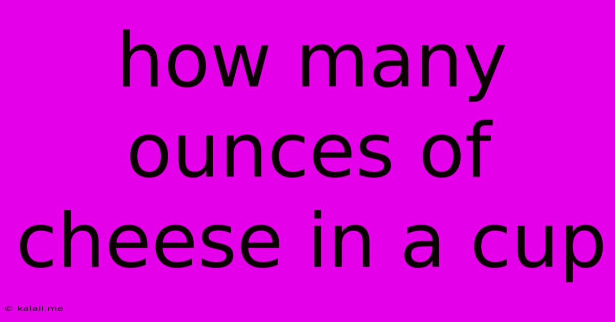 How Many Ounces Of Cheese In A Cup