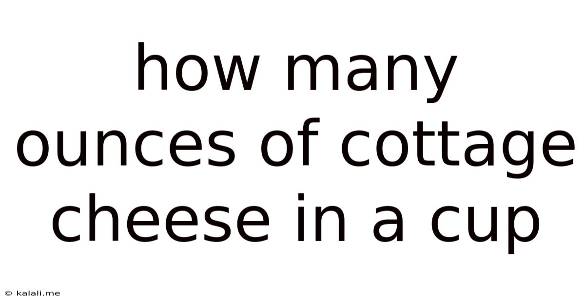 How Many Ounces Of Cottage Cheese In A Cup