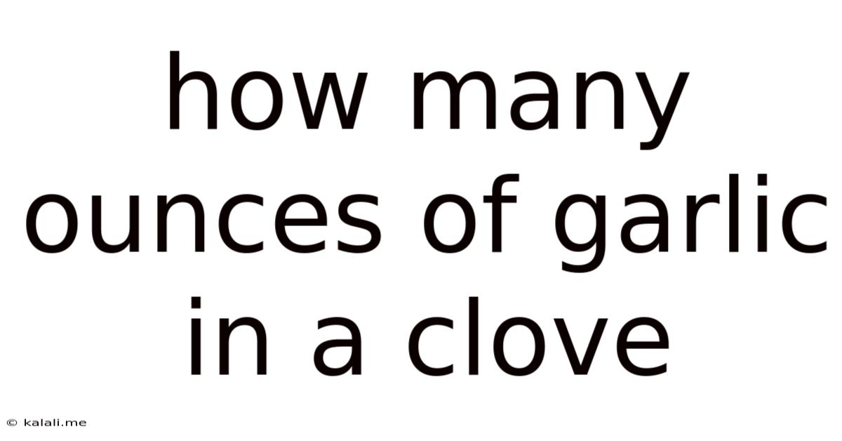 How Many Ounces Of Garlic In A Clove