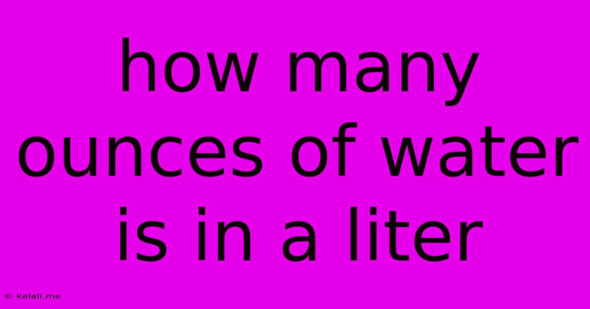How Many Ounces Of Water Is In A Liter