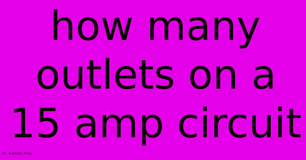 How Many Outlets On A 15 Amp Circuit
