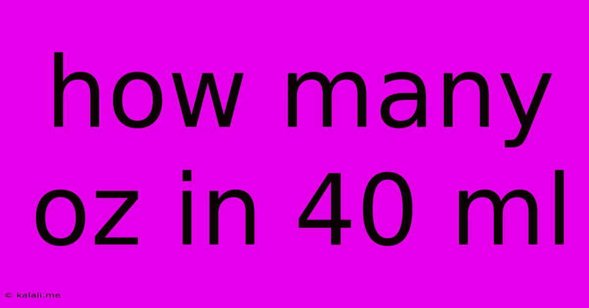How Many Oz In 40 Ml